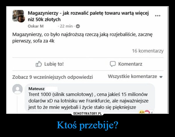 
    Ktoś przebije?