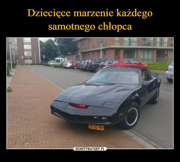 
    Dziecięce marzenie każdego samotnego chłopca