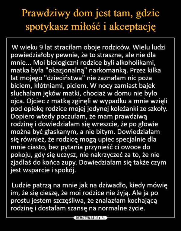 
    Prawdziwy dom jest tam, gdzie spotykasz miłość i akceptację