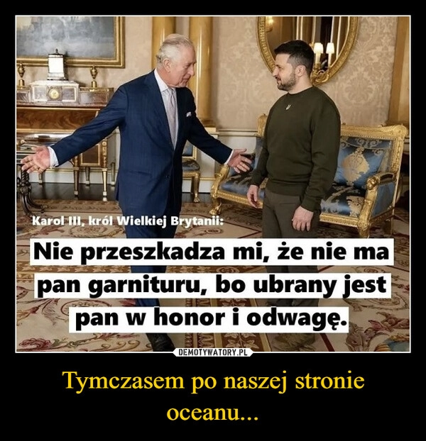 
    Tymczasem po naszej stronie oceanu...