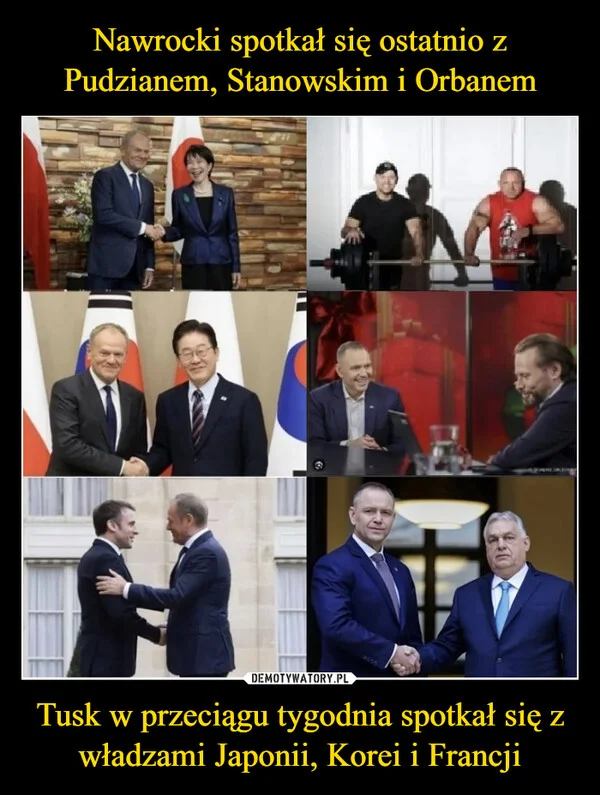 Nawrocki spotkał się ostatnio z Pudzianem, Stanowskim i Orbanem Tusk w przeciągu tygodnia spotkał się z władzami Japonii, Korei i Francji