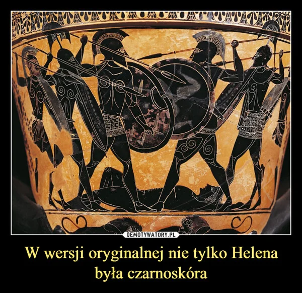 
    W wersji oryginalnej nie tylko Helena była czarnoskóra