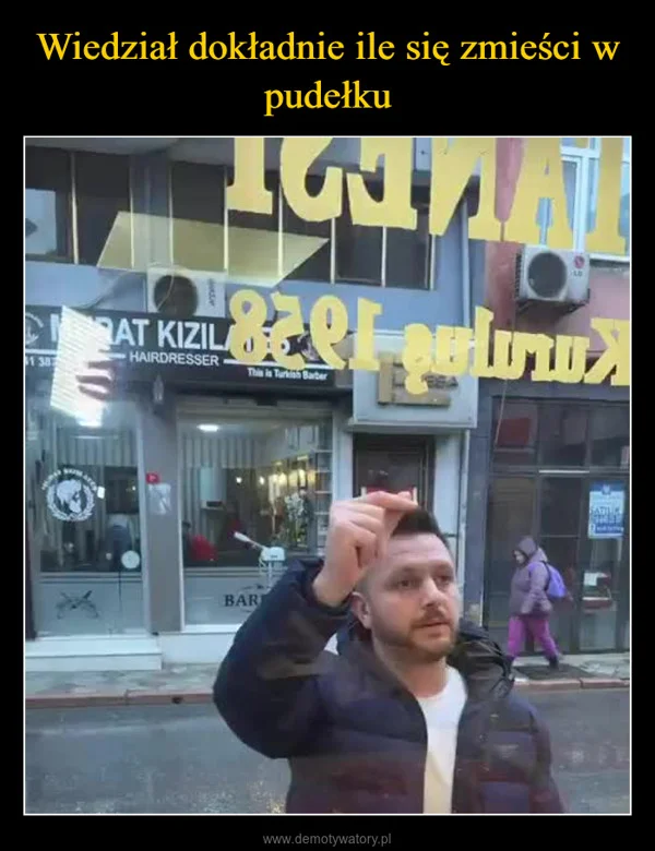 
    Wiedział dokładnie ile się zmieści w pudełku