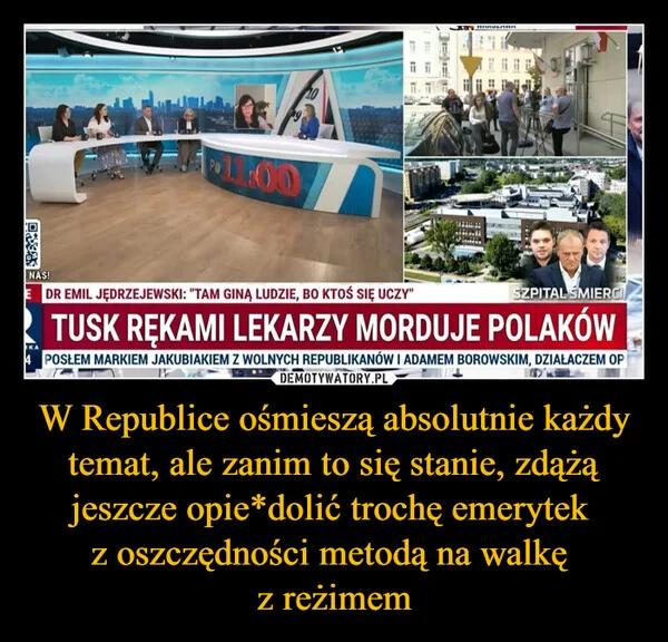 
    W Republice ośmieszą absolutnie każdy temat, ale zanim to się stanie, zdążą jeszcze opie*dolić trochę emerytek z oszczędności metodą na walkę z reżimem