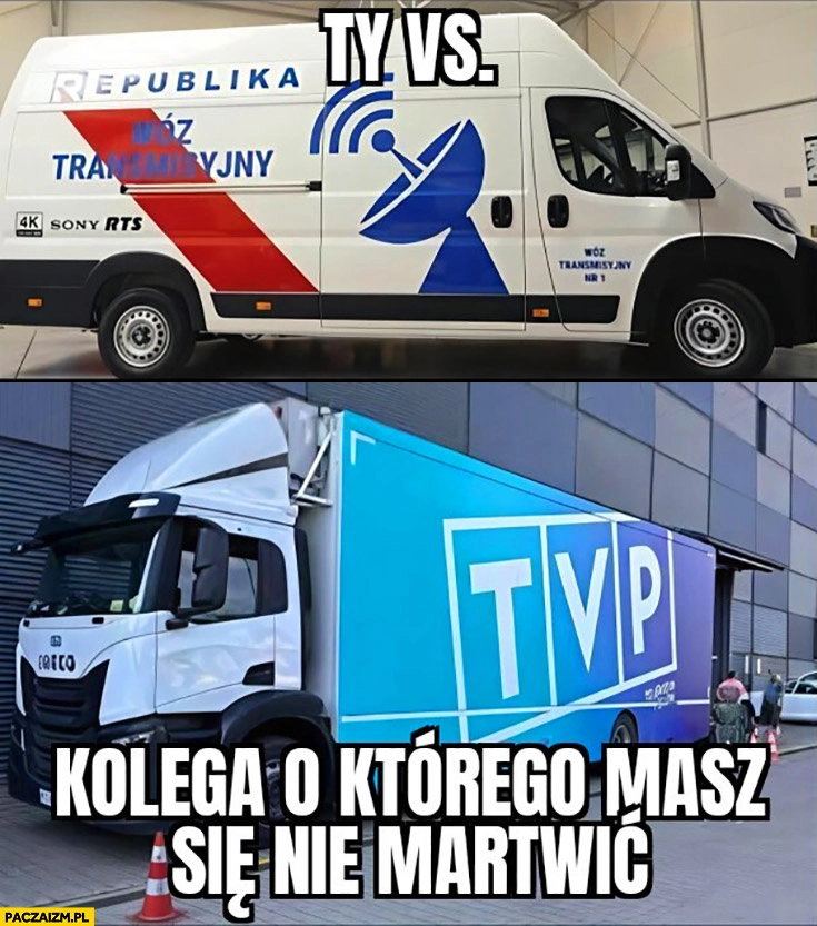 
    Wóz transmisyjny republika TVP ty vs kolega o którego masz się nie martwić