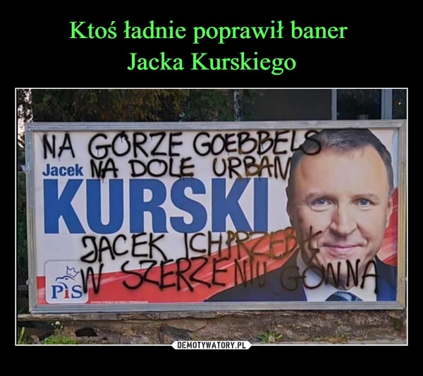 
    Ktoś ładnie poprawił baner 
Jacka Kurskiego