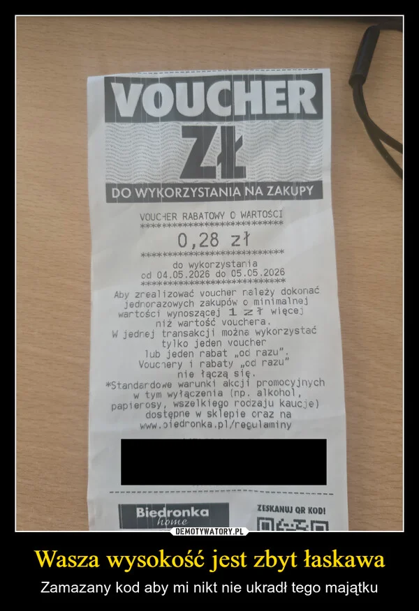 
    Wasza wysokość jest zbyt łaskawa
