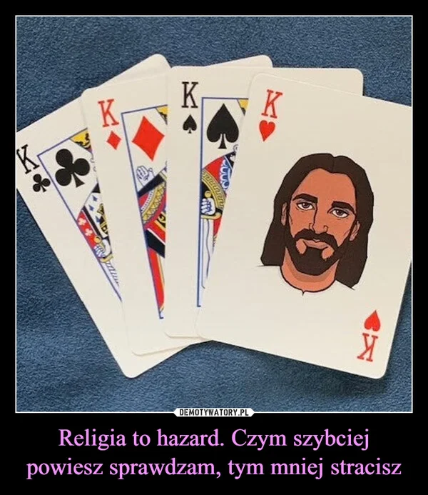 
    Religia to hazard. Czym szybciej powiesz sprawdzam, tym mniej stracisz