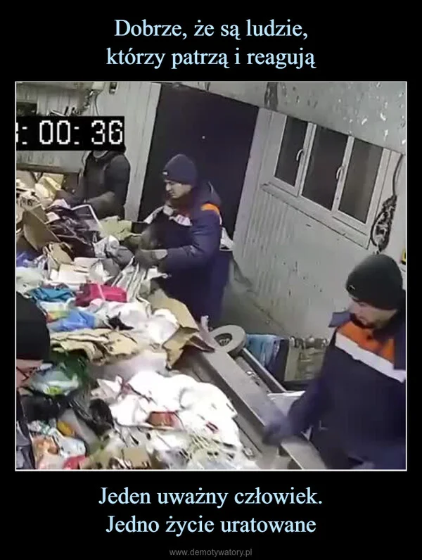 
    Dobrze, że są ludzie, którzy patrzą i reagują Jeden uważny człowiek. Jedno życie uratowane