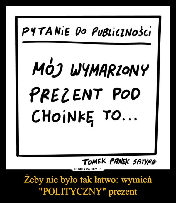 
    Żeby nie było tak łatwo: wymień 