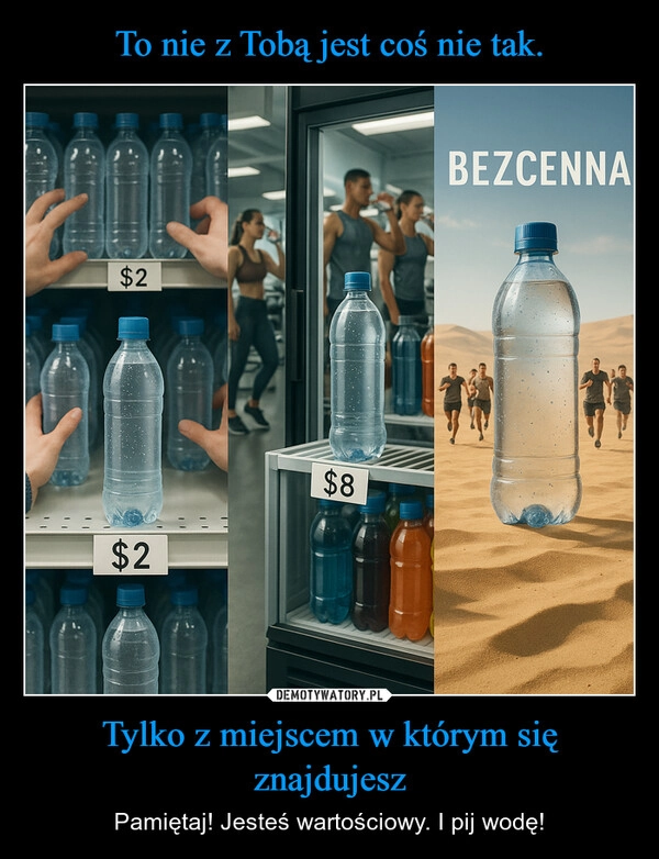 
    To nie z Tobą jest coś nie tak. Tylko z miejscem w którym się znajdujesz