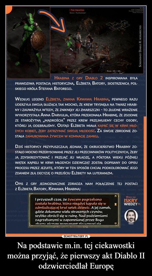 
    Na podstawie m.in. tej ciekawostki można przyjąć, że pierwszy akt Diablo II odzwierciedlał Europę