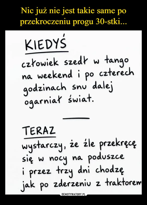 
    Nic już nie jest takie same po przekroczeniu progu 30-stki...
