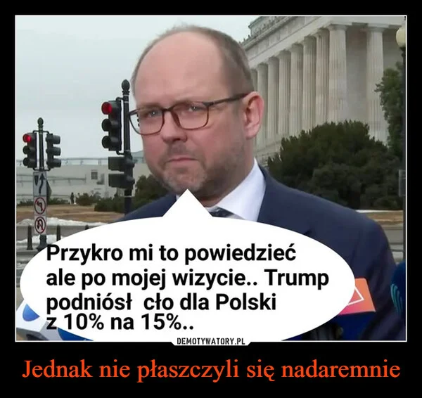 
    Jednak nie płaszczyli się nadaremnie