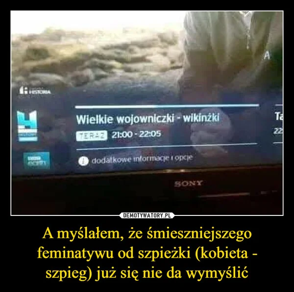 
    A myślałem, że śmieszniejszego feminatywu od szpieżki (kobieta - szpieg) już się nie da wymyślić