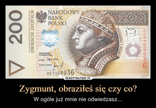 Zygmunt, obraziłeś się czy co?