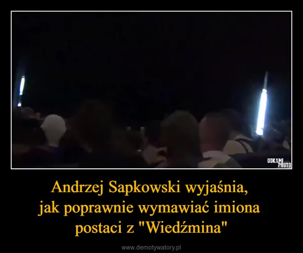 
    Andrzej Sapkowski wyjaśnia, jak poprawnie wymawiać imiona postaci z 