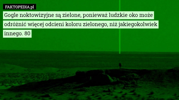 
    Gogle noktowizyjne są zielone, ponieważ ludzkie oko może odróżnić więcej