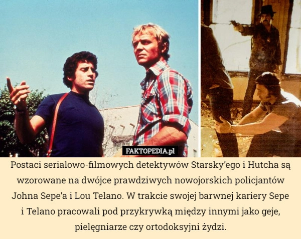 
    Postaci serialowo-filmowych detektywów Starsky’ego i Hutcha są wzorowane