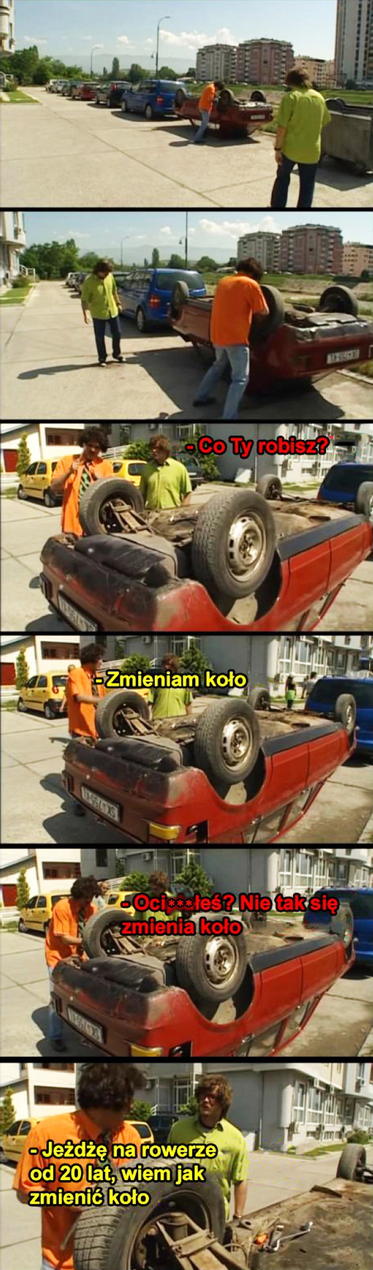 
    Co Ty robisz? Zmieniam koło. Tak się nie zmienia koła. Jeżdżę na rowerze od 20 lat, wiem jak zmienić koło w samochodzie fail