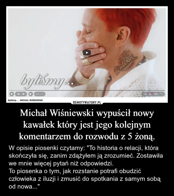 
    Michał Wiśniewski wypuścił nowy kawałek który jest jego kolejnym komentarzem do rozwodu z 5 żoną.