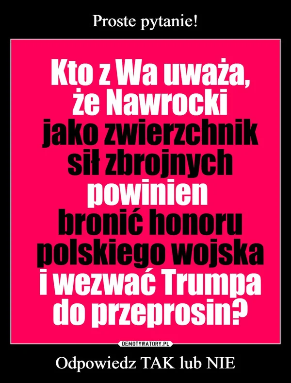 
    Proste pytanie! Odpowiedz TAK lub NIE