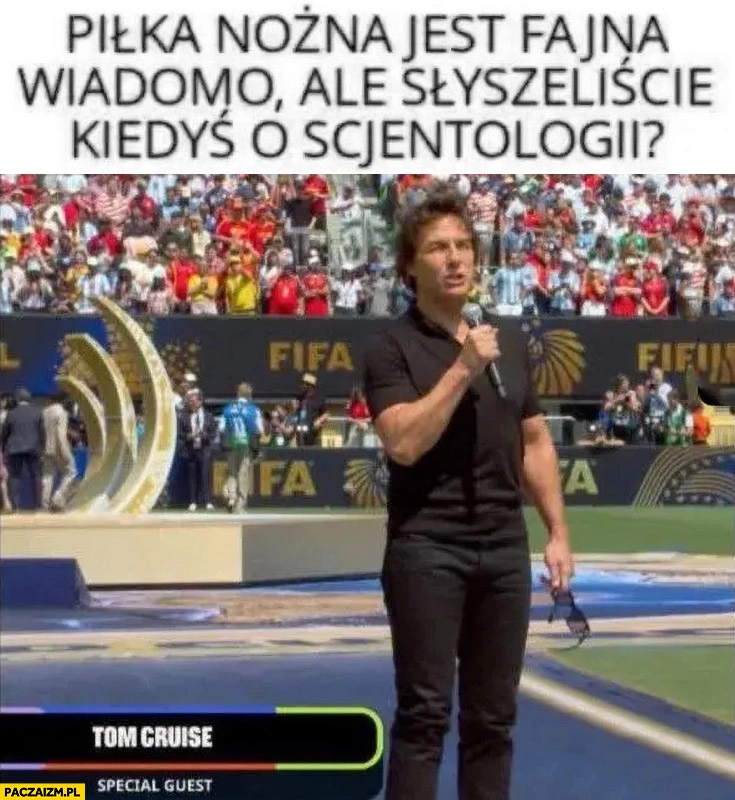 
    Tom Cruise piłka nożna jest fajna wiadomo ale słyszeliście kiedyś o scjentologii
