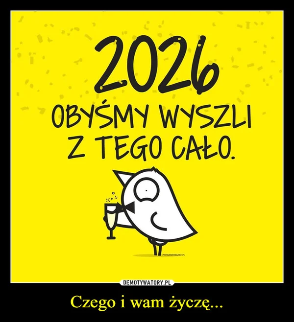 
    Czego i wam życzę...