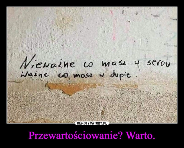 
    Przewartościowanie? Warto.