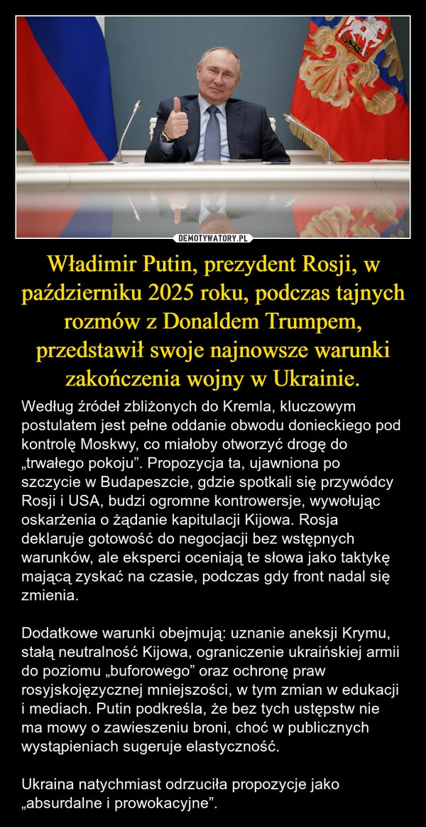 
    Władimir Putin, prezydent Rosji, w październiku 2025 roku, podczas tajnych rozmów z Donaldem Trumpem, przedstawił swoje najnowsze warunki zakończenia wojny w Ukrainie.