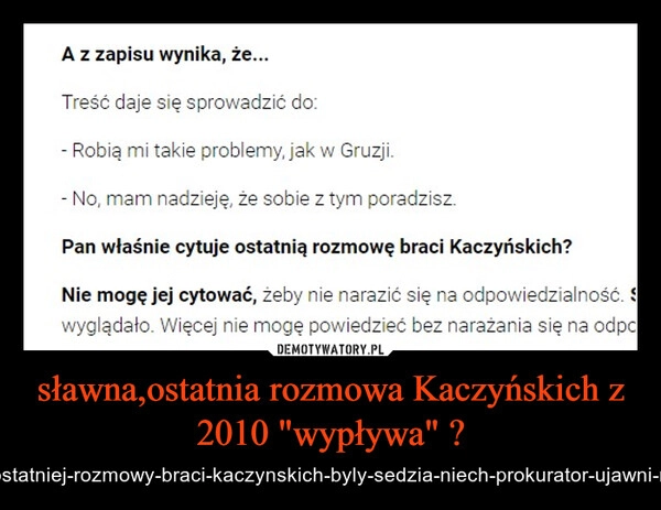 
    sławna,ostatnia rozmowa Kaczyńskich z 2010 "wypływa" ?