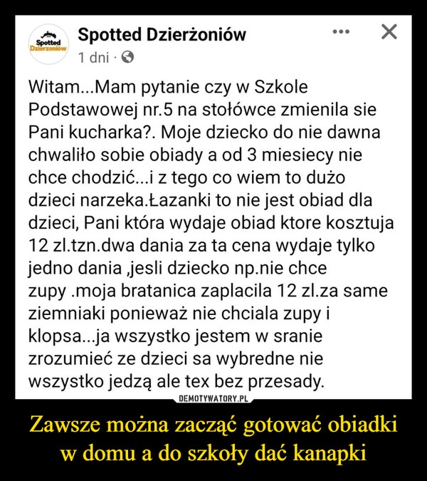 
    Zawsze można zacząć gotować obiadki w domu a do szkoły dać kanapki