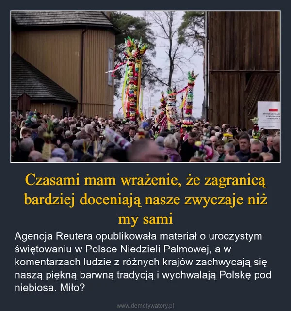 
    Czasami mam wrażenie, że zagranicą bardziej doceniają nasze zwyczaje niż my sami