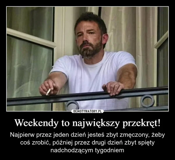 
    Weekendy to największy przekręt!