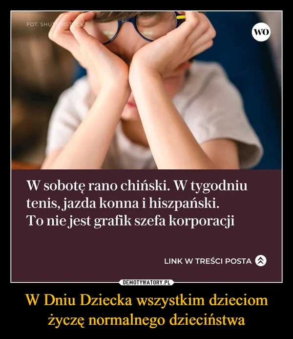 
    W Dniu Dziecka wszystkim dzieciom życzę normalnego dzieciństwa