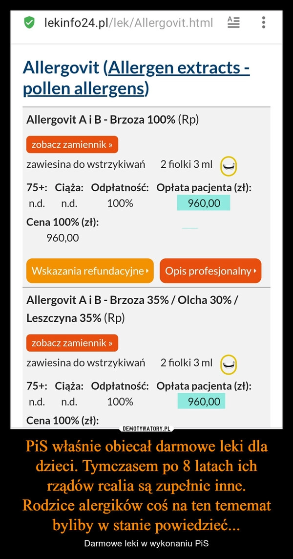 
    PiS właśnie obiecał darmowe leki dla dzieci. Tymczasem po 8 latach ich rządów realia są zupełnie inne.
Rodzice alergików coś na ten tememat byliby w stanie powiedzieć...