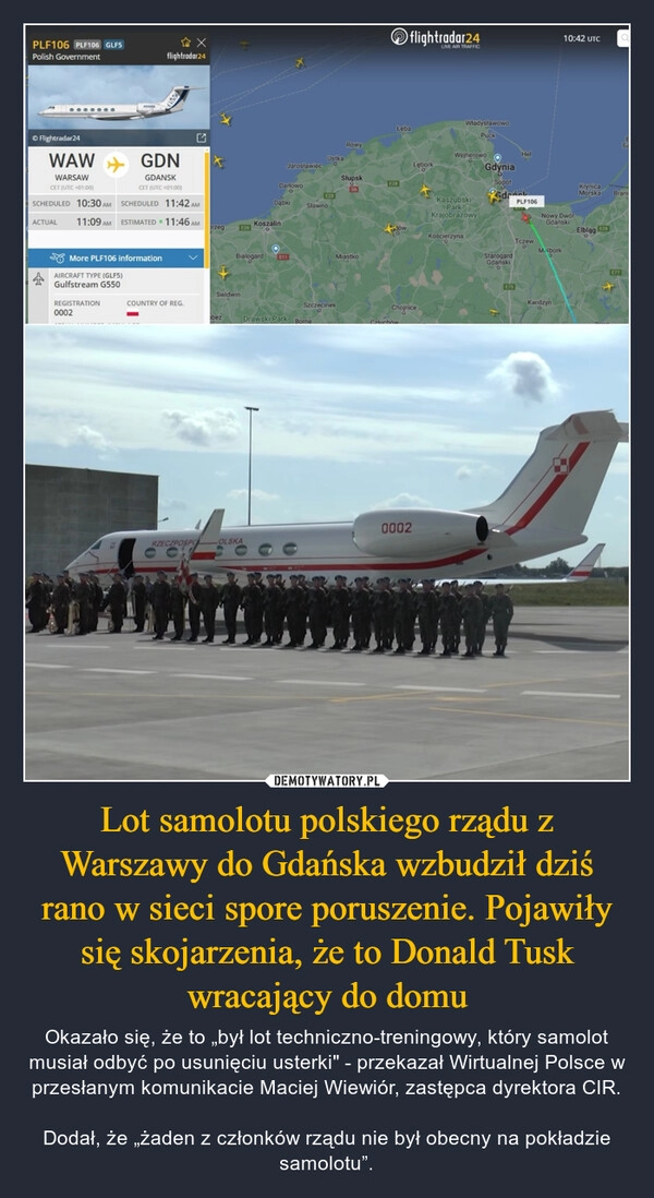 
    Lot samolotu polskiego rządu z Warszawy do Gdańska wzbudził dziś rano w sieci spore poruszenie. Pojawiły się skojarzenia, że to Donald Tusk wracający do domu