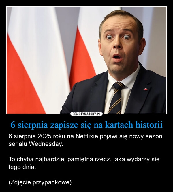 
    6 sierpnia zapisze się na kartach historii