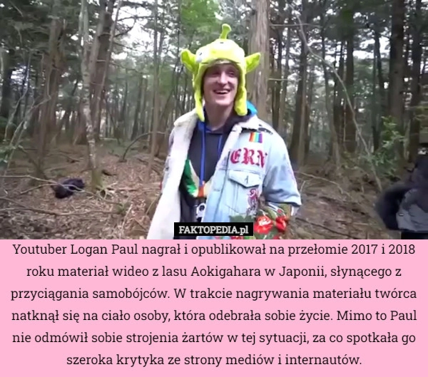 
    Youtuber Logan Paul nagrał i opublikował na przełomie 2017 i 2018 roku materiał