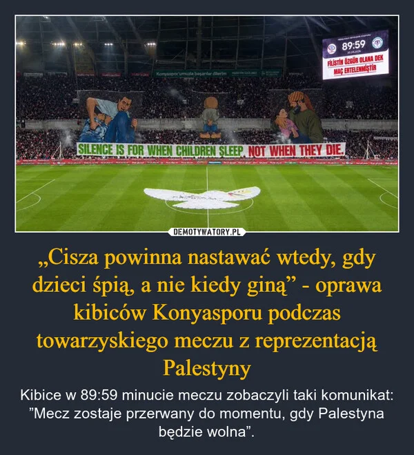 „Cisza powinna nastawać wtedy, gdy dzieci śpią, a nie kiedy giną” - oprawa kibiców Konyasporu podczas towarzyskiego meczu z reprezentacją Palestyny