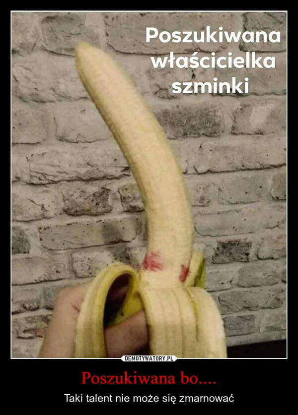 
    Poszukiwana bo....