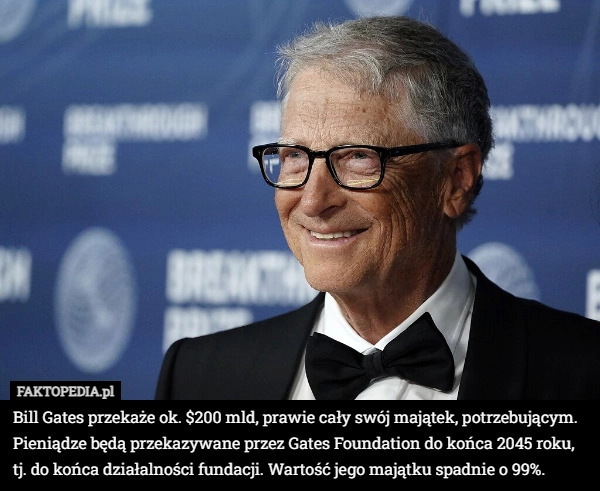 
    Bill Gates przekaże ok. $200 mld, prawie cały swój majątek, potrzebującym.