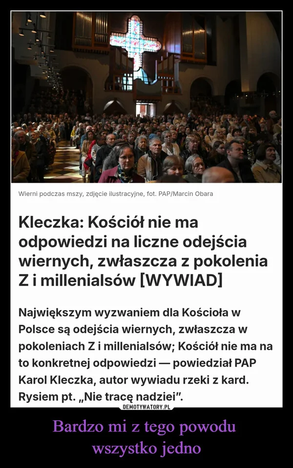 
    Bardzo mi z tego powodu wszystko jedno