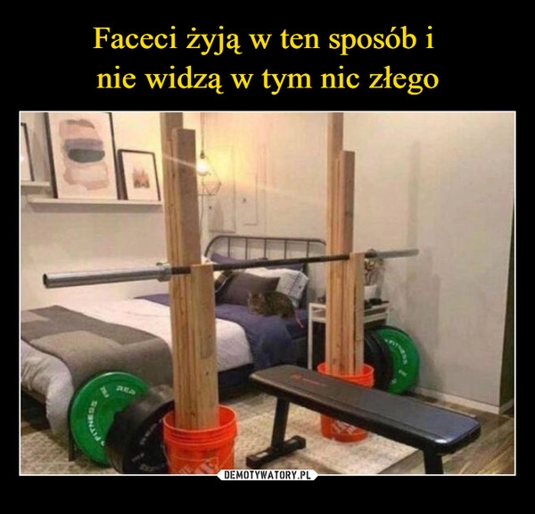 
    Faceci żyją w ten sposób i 
nie widzą w tym nic złego