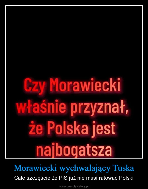 
    Morawiecki wychwalający Tuska