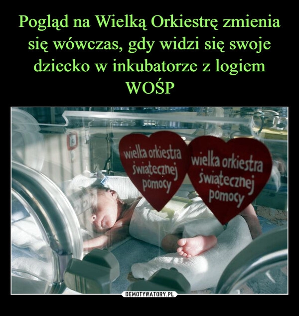 
    Pogląd na Wielką Orkiestrę zmienia się wówczas, gdy widzi się swoje dziecko w inkubatorze z logiem WOŚP