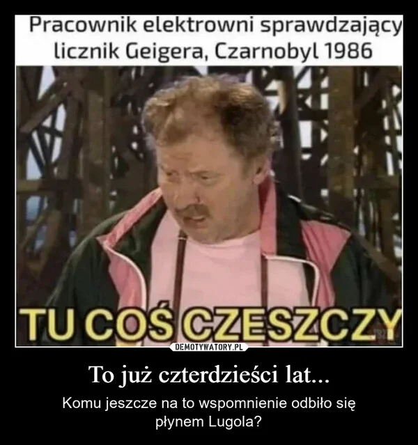 
    To już czterdzieści lat...