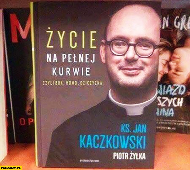 
    Życie na pełnej kurnie: buk, homo, dziczyzna ksiądz Kaczkowski okładka książki przeróbka