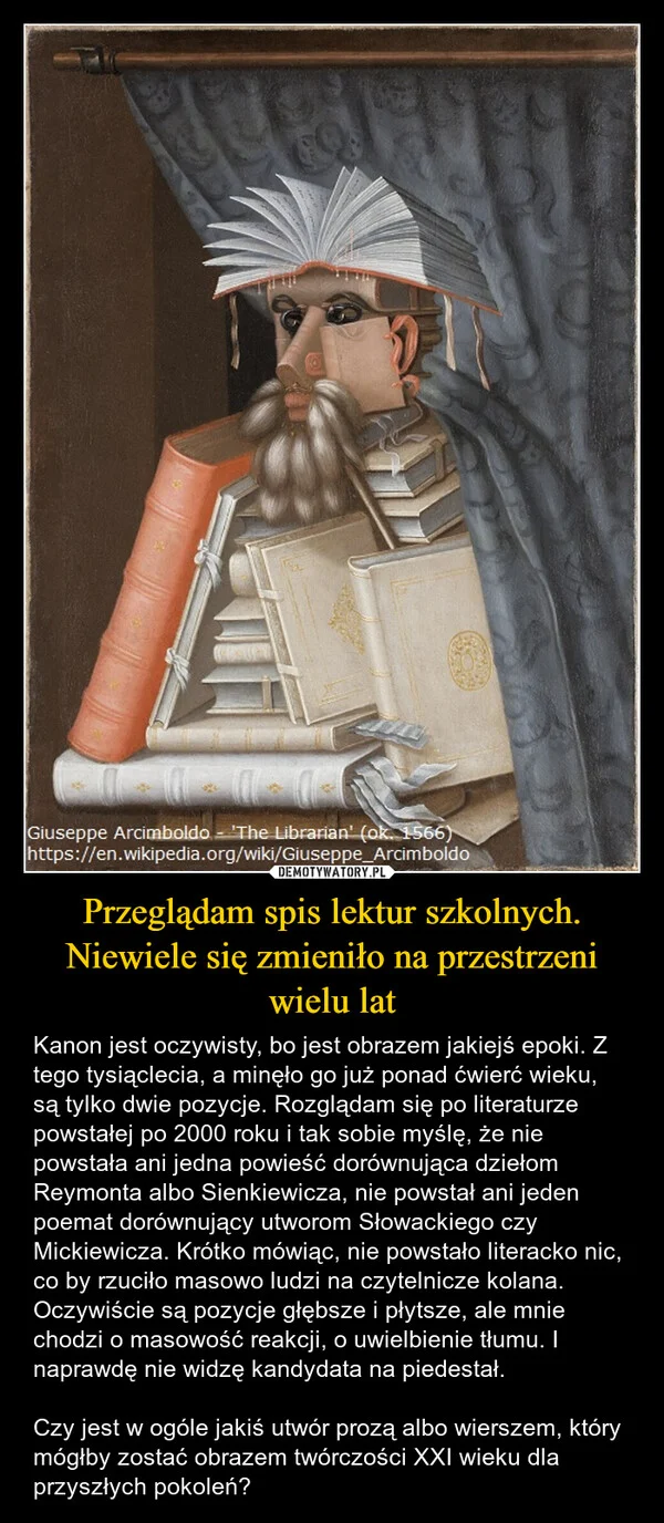 
    Przeglądam spis lektur szkolnych. Niewiele się zmieniło na przestrzeni wielu lat