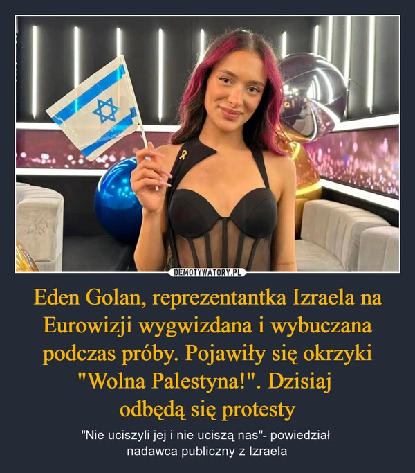 
    Eden Golan, reprezentantka Izraela na Eurowizji wygwizdana i wybuczana podczas próby. Pojawiły się okrzyki "Wolna Palestyna!". Dzisiaj 
odbędą się protesty